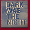 Dark Was The Night